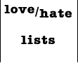 love/hate lists