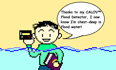 Figure 0 - Thanks to my CALOY Flood Detector, I now know Im chest-deep in flood water!