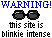 Warning! This site is Blinkie Intense!