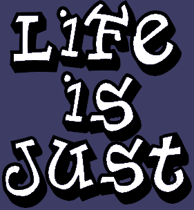 Life Is Just