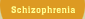 Schizophrenia