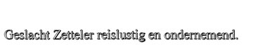 Zonyx Report Text: Geslacht Zetteler reislustig en ondermend.
