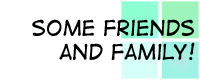 Some Family and Friends!
