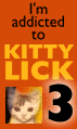 I'm addicted to Kitty Lick 3