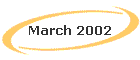March 2002