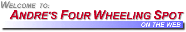 WELCOME TO ANDRE'S FOUR WHEELING SPOT ON THE WEB!