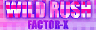 WILD RUSH (PCM REMIX)  -  FACTOR-X
