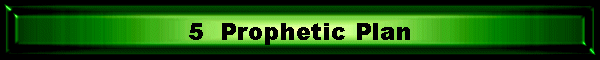 5  Prophetic Plan