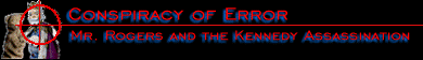 [Conspiracy of Error: Mr. Rogers and the Kennedy Assassination]