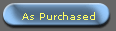 As Purchased