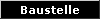  Baustelle 