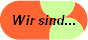 Wir sind...