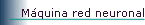 Mquina red neuronal