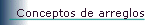 Conceptos de arreglos