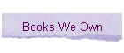 Books We Own