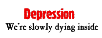 Depression: We're slowly dying inside...