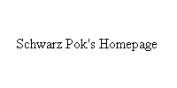 Schwarz Pok's Homepage