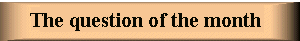The question of the month
