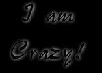 I am Crazy!