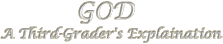 GOD: A Third-Grader's Explaination