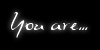 You are...