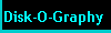 Disk-O-Graphy