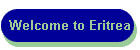 Welcome to Eritrea