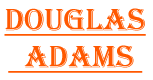 DOUGLAS ADAMS (HITCHHIKER'S GUIDE TO THE GALAXY)